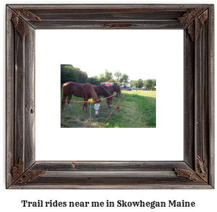 trail rides near me in Skowhegan, Maine